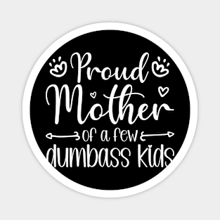 Proud Mom of a Few Dumbass Kids Funny Mother's Day Joke gift Magnet